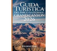 Guida Turistica Del Parco Nazionale Del Grand Canyon 2026: La guida indispensabile del 2026 con mappe, percorsi escursionistici, fauna selvatica, storia e risorse di viaggio