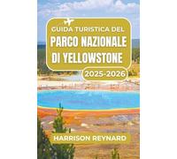 Guida turistica del Parco Nazionale di Yellowstone 2025-2026: Esplora le iconiche sorgenti termali, la variegata fauna selvatica e le avventure nel cuore della natura