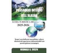 guida turistica del passaggio interno dell'Alaska 2025-2026: Scopri una bellezza mozzafiato, culture vibranti ed esperienze indimenticabili con questo gioioso compagno