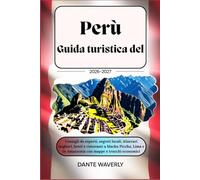 Guida turistica del Perù 2026-2027: Consigli da esperti, segreti locali, itinerari migliori, hotel e ristoranti a Machu Picchu, Lima e in Amazzonia con mappe e trucchi economici