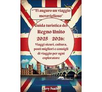 Guida turistica del Regno Unito 2025 - 2026 : Viaggi sicuri, cultura, posti migliori e consigli di viaggio per ogni esploratore