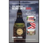 GUIDA TURISTICA DEL REGNO UNITO 2026: Approfondimenti locali e consigli pratici di viaggio in Inghilterra, Scozia, Galles e Irlanda del Nord