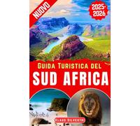 Guida Turistica del Sud Africa 2025-2026: La tua risorsa definitiva per scoprire safari, monumenti iconici, esperienze vivaci, avventure, storia, fughe costiere e consigli di esperti (GUIDE DI NATALE)