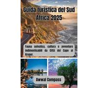 Guida turistica del Sud Africa 2025: Fauna selvatica, cultura e avventure indimenticabili da Città del Capo al Kruger.