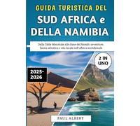 Guida Turistica del Sud Africa e della Namibia 2025-2026: Dalla Table Mountain alle dune del Namib: avventure, fauna selvatica e vita locale nell'Africa meridionale