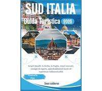 GUIDA TURISTICA DEL SUD ITALIA 2025: Scopri Amalfi, la Sicilia, la Puglia, tesori nascosti, consigli di esperti, approfondimenti locali ed esperienze ... Comprehensive Travel Guide Adventures Series)