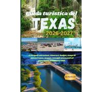 Guida turistica del Texas 2026-2027: Principali attrazioni, itinerari, budget, tempi di percorrenza, mappe, consigli essenziali ed esperienze indimenticabili.