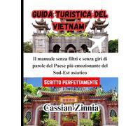GUIDA TURISTICA DEL VIETNAM 2025: Il manuale senza filtri e senza giri di parole del Paese più emozionante del Sud-Est asiatico