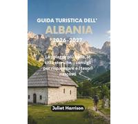 GUIDA TURISTICA DELL' ALBANIA 2026-2027: Le spiagge più belle, le città storiche, i consigli per risparmiare e i tesori nascosti