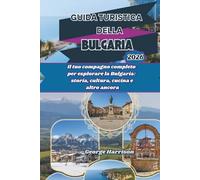 Guida Turistica della Bulgaria 2026: Il tuo compagno completo per esplorare la Bulgaria: storia, cultura, cucina e altro ancora