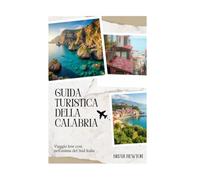 Guida turistica della Calabria: Viaggio low cost nell'anima del Sud Italia