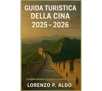 GUIDA TURISTICA DELLA CINA 2025 - 2026: Le migliori attrazioni, le gemme nascoste e la cultura