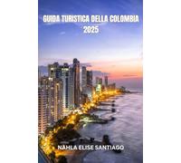 GUIDA TURISTICA DELLA COLOMBIA 2025: La Colombia chiama con la promessa di un'energia vibrante, di una bellezza mozzafiato e di uno spirito che danza ... un invito a sentirsi più vivi a ogni passo.