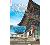 Guida turistica della Corea 2025: Scopri le tradizioni senza tempo della Corea, la cultura K-Pop, le avventure culinarie e i tesori nascosti per i viaggiatori del 2025