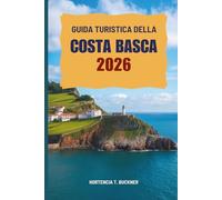 GUIDA TURISTICA DELLA COSTA BASCA 2026: Alla scoperta della cultura, delle coste e dei sapori della Spagna settentrionale