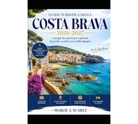 Guida turistica della Costa Brava 2026-2027: Consigli da esperti per esplorare il gioiello mediterraneo della Spagna