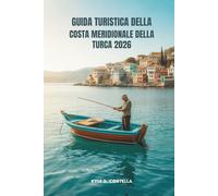 GUIDA TURISTICA DELLA COSTA MERIDIONALE DELLA TURCA 2026: Alla scoperta di sentieri nascosti e meraviglie marine in Turchia