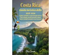 Guida turistica della Costa Rica 2025-2026: Esplora, pianifica e scopri il meglio di Pura Vida: spiagge, parchi nazionali, cultura locale, consigli economici e tesori nascosti