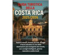 Guida turistica della Costa Rica 2025/2026: Esplora vulcani, foreste pluviali, spiagge e fauna selvatica in una delle destinazioni più ecologiche del ... intelligenti, gemme nascoste e scelte locali