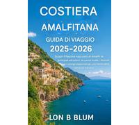 Guida turistica della Costiera Amalfitana 2025-2026: Scopri il fascino nascosto di Campanula, le principali attrazioni, la cucina locale, i festival e ... per una memorabile vacanza italiana