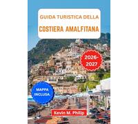 Guida turistica della Costiera Amalfitana 2026-2027: Esplora villaggi arroccati sulle scogliere, antichi sentieri e coste baciate dal sole con consigli pratici per ogni tipo di viaggiatore