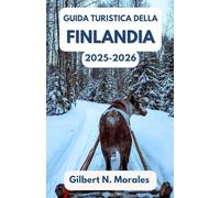 GUIDA TURISTICA DELLA FINLANDIA 2025/2026: Scopri la magia del sole di mezzanotte, delle avventure sulla neve e delle tradizioni nordiche