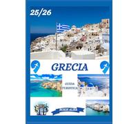 GUIDA TURISTICA DELLA GRECIA 2025-2026: Alla scoperta della Grecia: i migliori posti da visitare, il periodo migliore per andarci, gli hotel, i ... consigli sui trasporti e molto altro ancora.