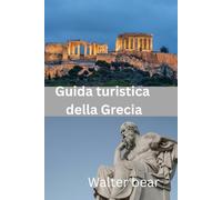 Guida turistica della Grecia 2025: Una guida privilegiata alla Grecia: esperienze reali, consigli pratici e segreti locali