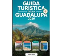 Guida turistica della Guadalupa 2026: Scopri Basse-Terre, Grande-Terre, Marie-Galante, La Désirade e Les Saintes con le migliori attrazioni, gemme ... per famiglie, coppie, avventurieri solitari