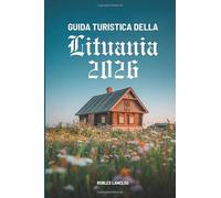 GUIDA TURISTICA DELLA LITUANIA 2026: Scopri i tesori nascosti e la ricca cultura della regione baltica