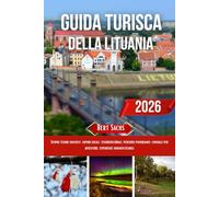 GUIDA TURISTICA DELLA LITUANIA 2026: Scopri tesori nascosti, sapori locali, tesori culturali, percorsi panoramici, consigli per avventure, esperienze indimenticabili