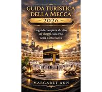 GUIDA TURISTICA DELLA MECCANA 2026: La guida completa al culto, ai viaggi e alla vita nella Città Santa