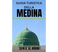 GUIDA TURISTICA DELLA MEDINA: Esplora il cuore della storia islamica con questa guida turistica completa che include moschee storiche e luoghi di ... e consigli essenziali per pellegrini,.