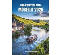 GUIDA TURISTICA DELLA MOSELLA 2026: Scopri la pittoresca valle fluviale e i vigneti senza tempo della Germania