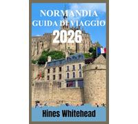 Guida turistica della Normandia 2026: Esplora villaggi costieri, campi di battaglia e percorsi culinari con una pianificazione di viaggio passo dopo passo