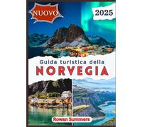 GUIDA TURISTICA DELLA NORVEGIA 2025: Esplora le meraviglie nordiche, la cultura locale, i tesori nascosti e i consigli di viaggio per ogni stagione