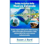 Guida turistica della Nuova Zelanda 2025-2026: Svela i segreti delle grotte delle lucciole, delle meraviglie geotermiche e della cultura Maori per un'avventura indimenticabile