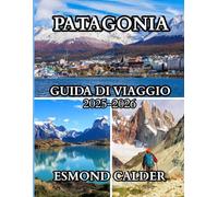 Guida turistica della Patagonia 2025-2026: Viaggio alla fine del mondo: un compagno di viaggio completo dai ghiacciai ai gauchos