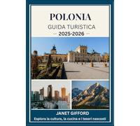 GUIDA TURISTICA DELLA POLONIA 2025-2026: Esplora la capitale storica della Polonia come un abitante del posto: attrazioni imperdibili, tesori ... da esperti per un viaggio indimenticabile.