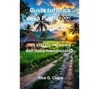 Guida turistica della Puglia 2026: "Un viaggio nel cuore dell'Italia meridionale”