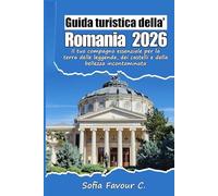 Guida turistica della Romania 2026: Il tuo compagno essenziale per la terra delle leggende, dei castelli e della bellezza incontaminata