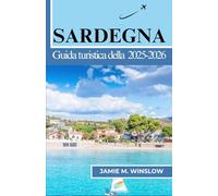Guida turistica della Sardegna 2025-2026: Un viaggio attraverso città costiere, antiche tradizioni e cucina locale pensato per i viaggiatori che desiderano una connessione culturale significativa