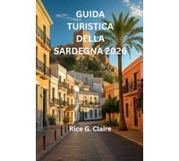 GUIDA TURISTICA DELLA SARDEGNA 2026: “Scopri le meraviglie nascoste dell'isola paradisiaca italiana”