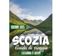 Guida turistica della Scozia 2025: Consigli utili, mappe dettagliate, itinerari personalizzati, guida pratica e tesori nascosti per un viaggio indimenticabile
