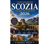 GUIDA TURISTICA DELLA SCOZIA 2026: SCOPRI CASTELLI, HIGHLANDS, GEMME NASCOSTE, VIAGGI PANORAMICI E AUTENTICHE ESPERIENZE SCOZZESI