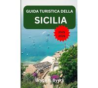 GUIDA TURISTICA DELLA SICILIA 2025-2026: Un'avventura immersiva attraverso la bellezza costiera e la cultura senza tempo