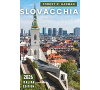 GUIDA TURISTICA DELLA SLOVACCHIA 2026: Castelli, Parchi Nazionali, Strade del Vino, Terme e Gemme Nascoste con Itinerari Esperti per Avventure Autentiche (Guide di viaggio con prospettiva locale)