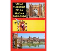 GUIDA TURISTICA DELLA SPAGNA 2025-2026: Esplora la capitale storica della Spagna come un abitante del posto: attrazioni imperdibili, tesori nascosti, ... da esperti per un viaggio indimenticabile.