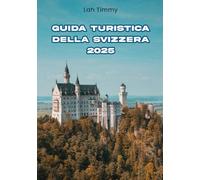 GUIDA TURISTICA DELLA SVIZZERA 2025: Il tuo compagno per avventure indimenticabili, esperienze gastronomiche e approfondimenti locali in Svizzera.