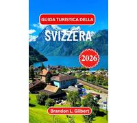 Guida turistica della Svizzera 2026: Alla scoperta della magia della montagna, delle valli nascoste e dell'anima delle Alpi